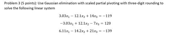 Solved Problem 3 (5 points): Use Gaussian elimination with | Chegg.com
