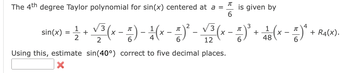 The \( 4^{\text {th }} \) degree Taylor polynomial for \( \sin (x) \) centered at \( a=\frac{\pi}{6} \) is given by
\[
\sin (