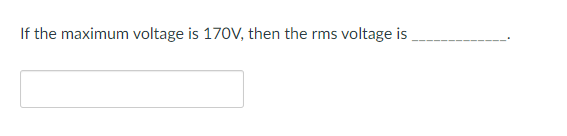 Solved If the maximum voltage is 170V, then the rms voltage | Chegg.com