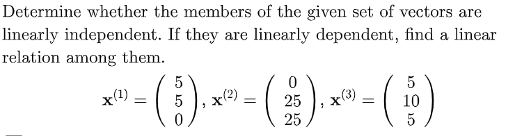 Determine whether the members of the given set of vectors are linearly independent. If they are linearly dependent, find a li