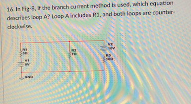 Solved 16. In Fig-8, If the branch current method is used, | Chegg.com