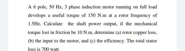 Solved A 6 pole, 50 Hz, 3 phase induction motor running on | Chegg.com