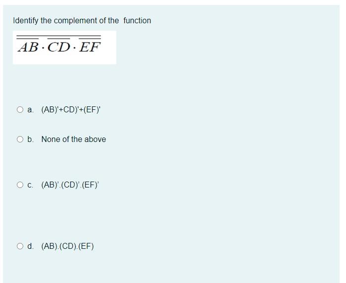 Solved Identify the complement of the function AB⋅CD⋅EF a. | Chegg.com