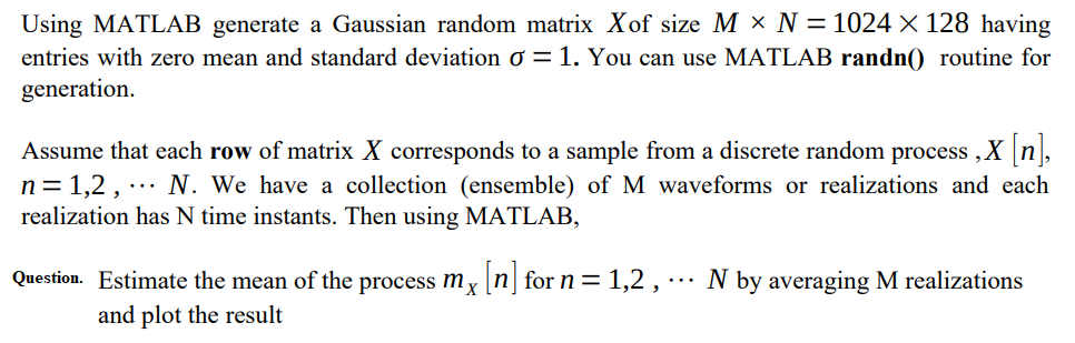 Solved Using MATLAB generate a Gaussian random matrix Xof | Chegg.com