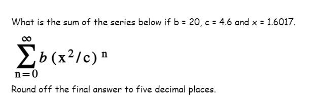 Solved What Is The Sum Of The Series Below If B=20,c=4.6 And | Chegg.com