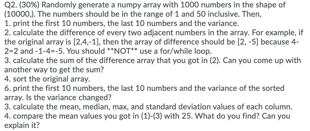 Solved Q2. (30%) Randomly generate a numpy array with 1000 | Chegg.com