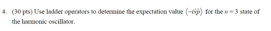 Solved 4. (30 pts) Use ladder operators to determine the | Chegg.com