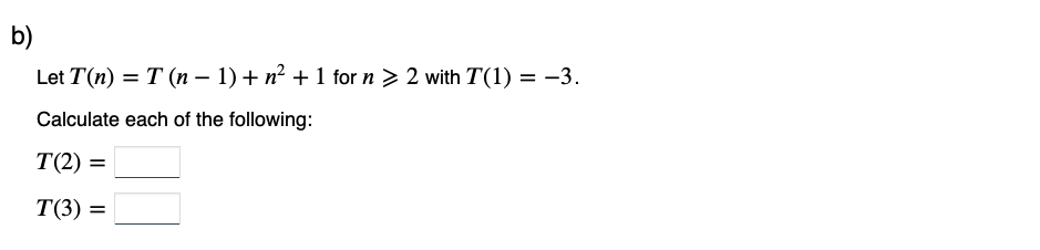 Solved Let T(n)=T(n−1)+n2+1 for n⩾2 with T(1)=−3. Calculate | Chegg.com