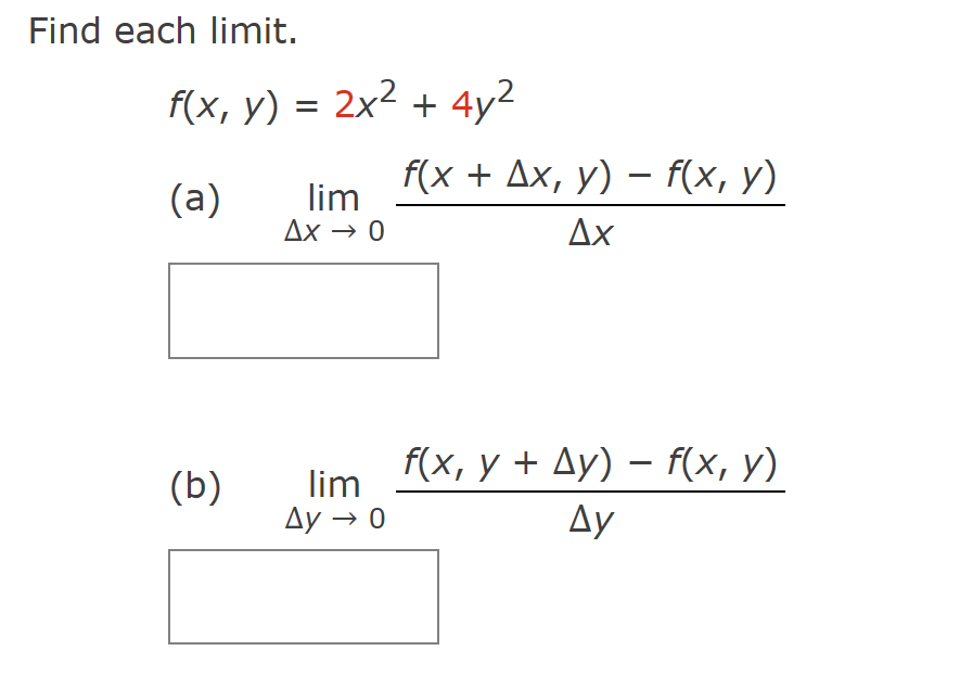 Find each limit. \[ f(x, y)=2 x^{2}+4 y^{2} \] (a) \( \lim _{\Delta x \rightarrow 0} \frac{f(x+\Delta x, y)-f(x, y)}{\Delta x