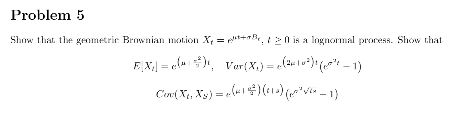 Solved Problem 5 Show that the geometric Brownian motion Xt | Chegg.com