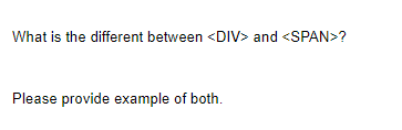 Solved What is the different between DIV and SPAN ? | Chegg.com