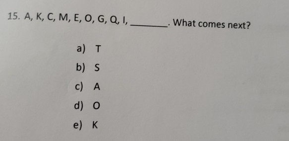 Solved 15 A K C M E O G Q 1 What Comes Next Chegg Com