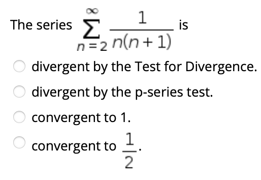 Solved The series Σ 1 is n=2 n(n+1) divergent by the Test | Chegg.com