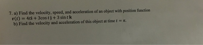 Solved 7. a) Find the velocity, speed, and acceleration of | Chegg.com