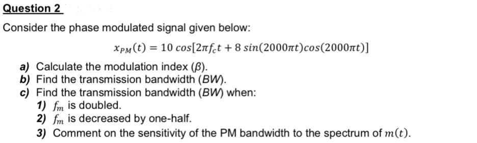 Solved Question 2 Consider the phase modulated signal given | Chegg.com