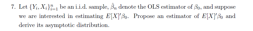 7. Let \( \left\{Y_{i}, X_{i}\right\}_{i=1}^{n} \) be an i.i.d. sample, \( \hat{\beta}_{n} \) denote the OLS estimator of \(