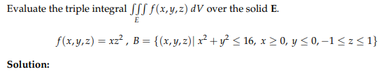 Evaluate the triple integral \( \iiint_{E} f(x, y, z) d V \) over the solid E. \[ f(x, y, z)=x z^{2}, B=\left\{(x, y, z) \mid