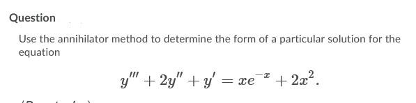 Solved Question Use the annihilator method to determine the | Chegg.com
