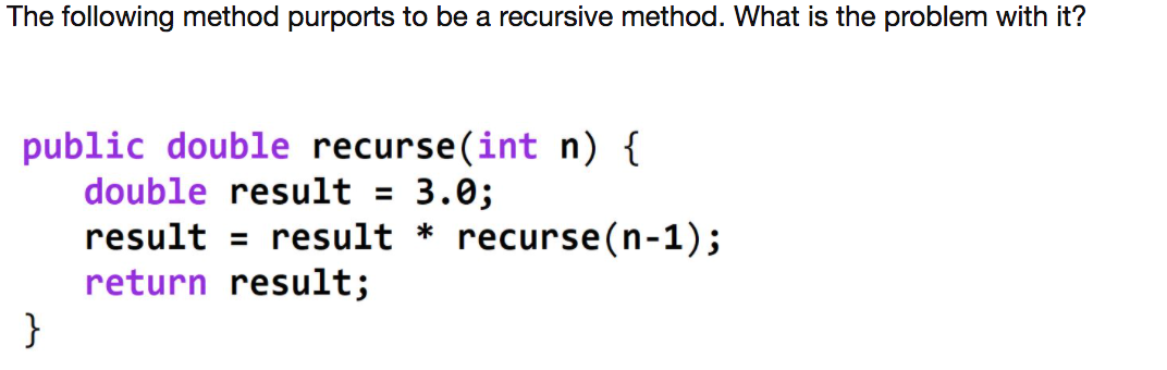 Solved The following method purports to be a recursive | Chegg.com