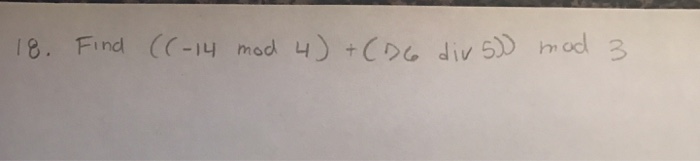 Solved Find (-14 mod 4) + (6 div 5) mod 3 | Chegg.com