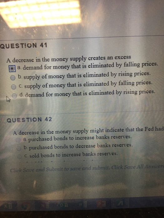 Solved QUESTION 41 A decrease in the money supply creates an | Chegg.com
