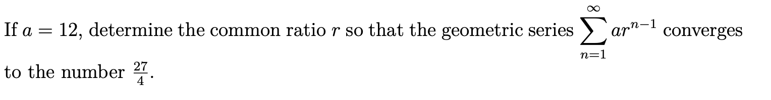 1 1 R Solved If a = 12, determine the common ratio r so that the | Chegg.com