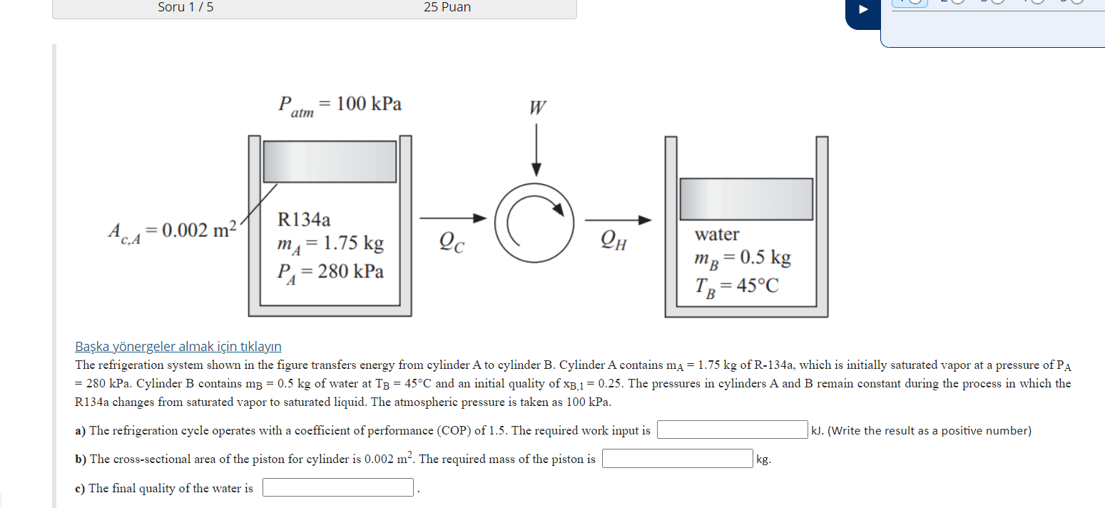 Solved Soru 1/5 25 Puan P atm 100 kPa W ACA = 0.002 m2 R134a | Chegg.com