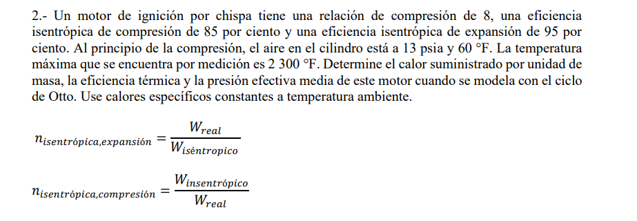 2.- Un motor de ignición por chispa tiene una relación de compresión de 8 , una eficiencia isentrópica de compresión de 85 po