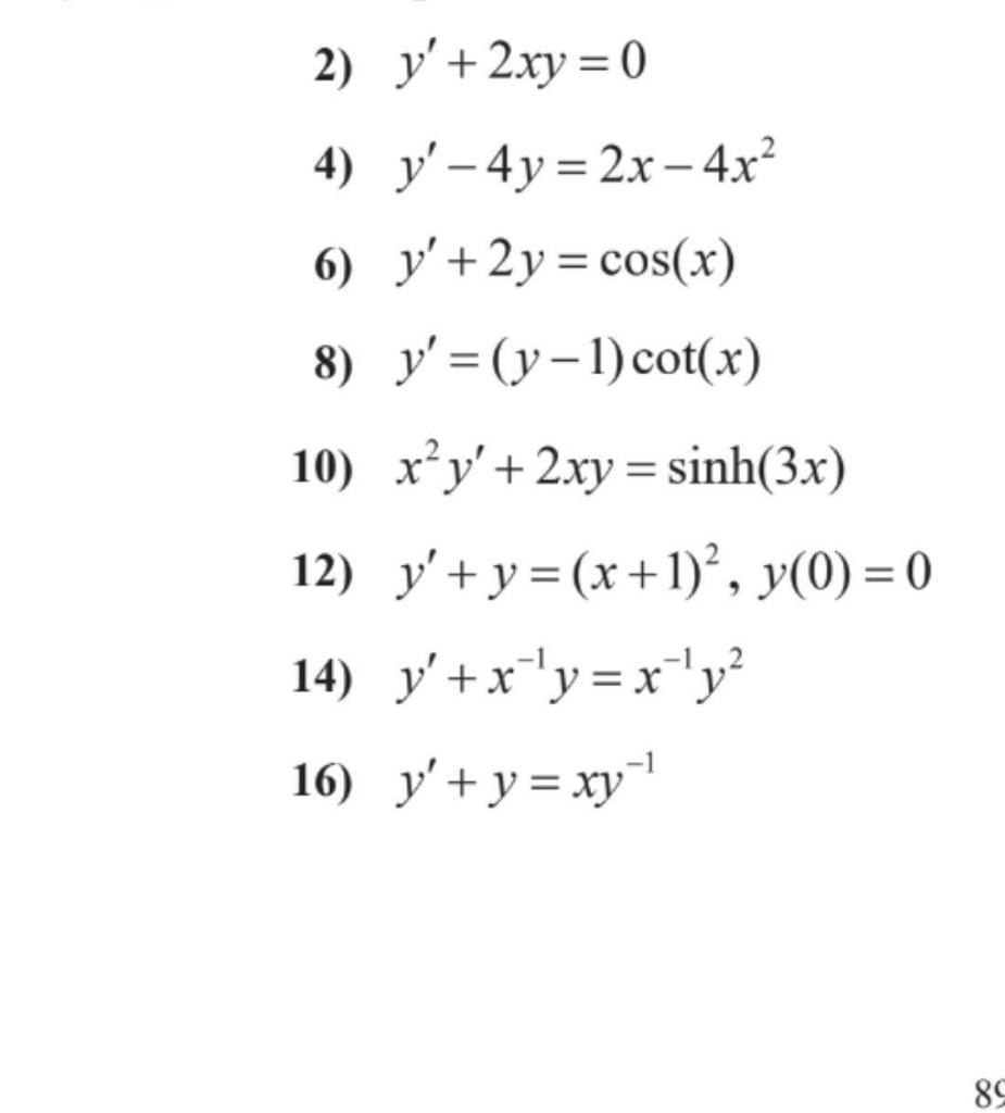 2) y + 2xy = 0 4) y– 4y = 2x - 4x? 6) y +2y = cos(x) 8) y=(y - 1) cot(x) 10) x y + 2xy= sinh(3x) 12) y+y=(x + 1)?, y(0)