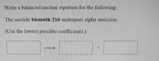 Solved Write A Balanced Nuclear Equation For The Following Chegg Solved Write A Balanced Nuclear Equation For The Following Chegg