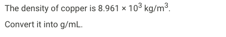 Solved The density of copper is 8.961 × 103 kg/m3. Convert | Chegg.com