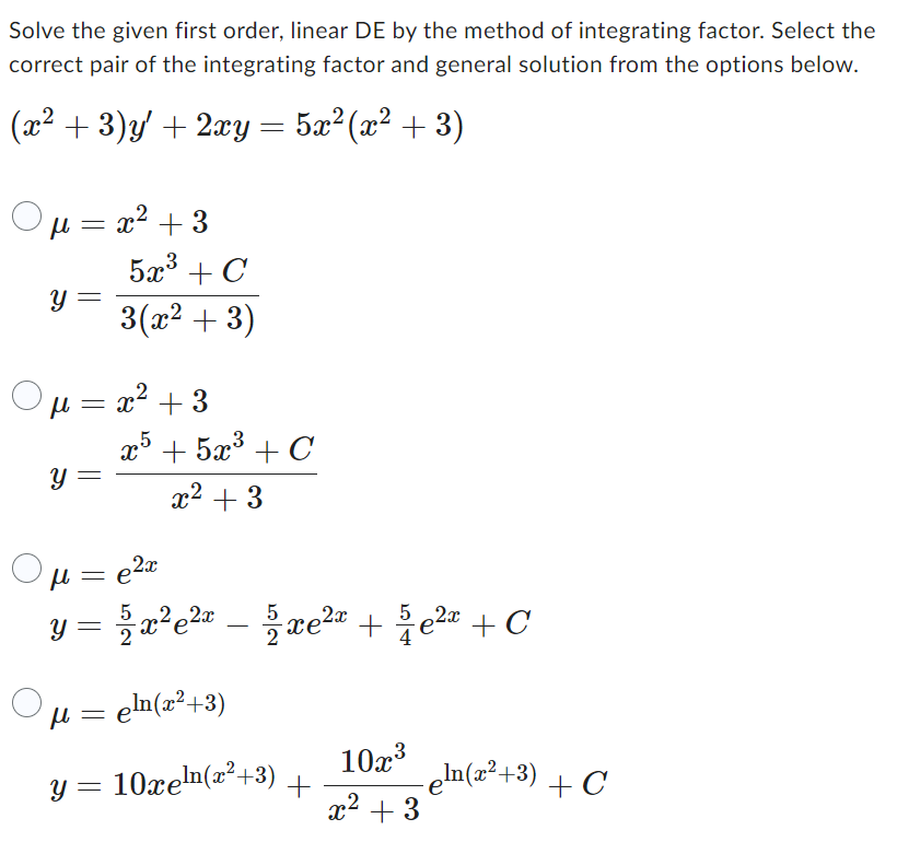 Solve the given first order, linear DE by the method of integrating factor. Select the correct pair of the integrating factor