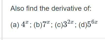 Solved Also Find The Derivative Of: (a) 4* ; (b)7* ; (c)324 | Chegg.com