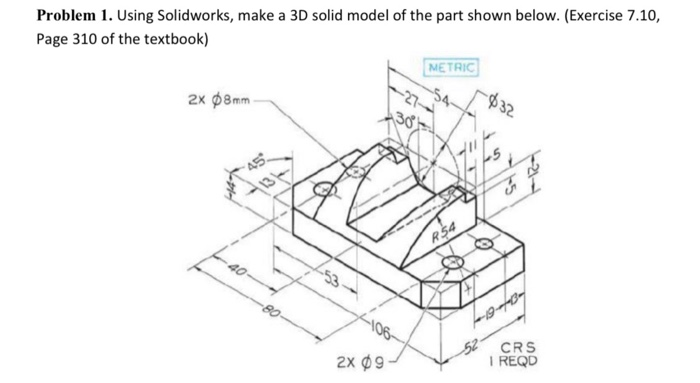 Solved Problem 1. Using Solidworks, make a 3D solid model of | Chegg.com