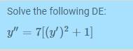 Solve the following DE: \[ y^{\prime \prime}=7\left[\left(y^{\prime}\right)^{2}+1\right] \]