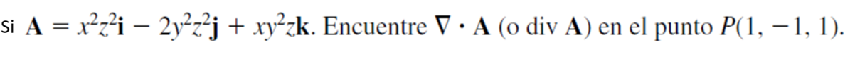 si \( \mathbf{A}=x^{2} z^{2} \mathbf{i}-2 y^{2} z^{2} \mathbf{j}+x y^{2} z \mathbf{k} \). Encuentre \( \nabla \cdot \mathbf{A