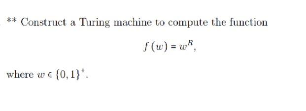 Solved ** Construct A Turing Machine To Compute The Function | Chegg.com