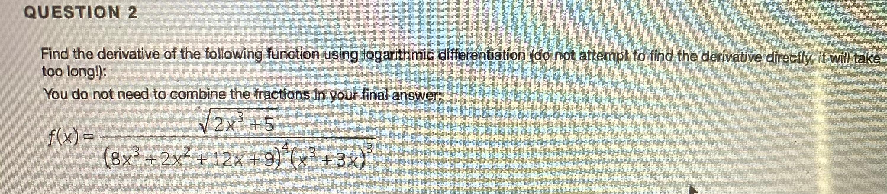 Solved QUESTION 2 Find the derivative of the following | Chegg.com