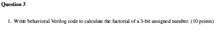 Solved Question 3 1. Write behavioral Verilog code to | Chegg.com