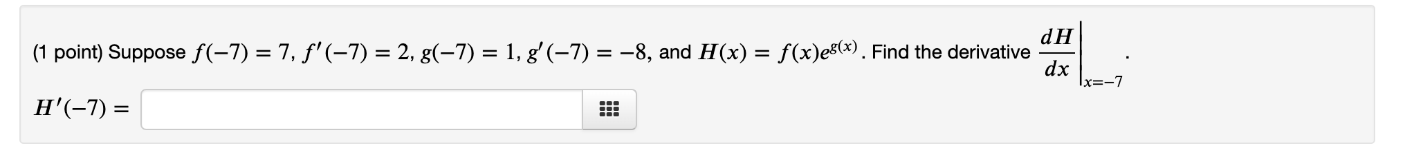 Solved (1 point) Suppose f(−7)=7,f′(−7)=2,g(−7)=1,g′(−7)=−8, | Chegg.com