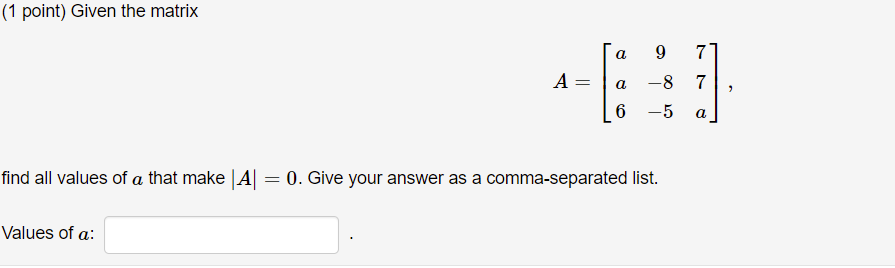 Solved (1 point) Given the matrix a 9 7 A= = a -8 7 6 -5 a | Chegg.com