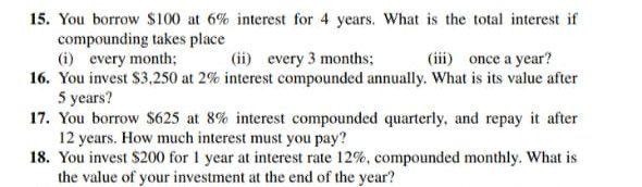 Solved 15. You borrow $100 at 6% interest for 4 years. What | Chegg.com