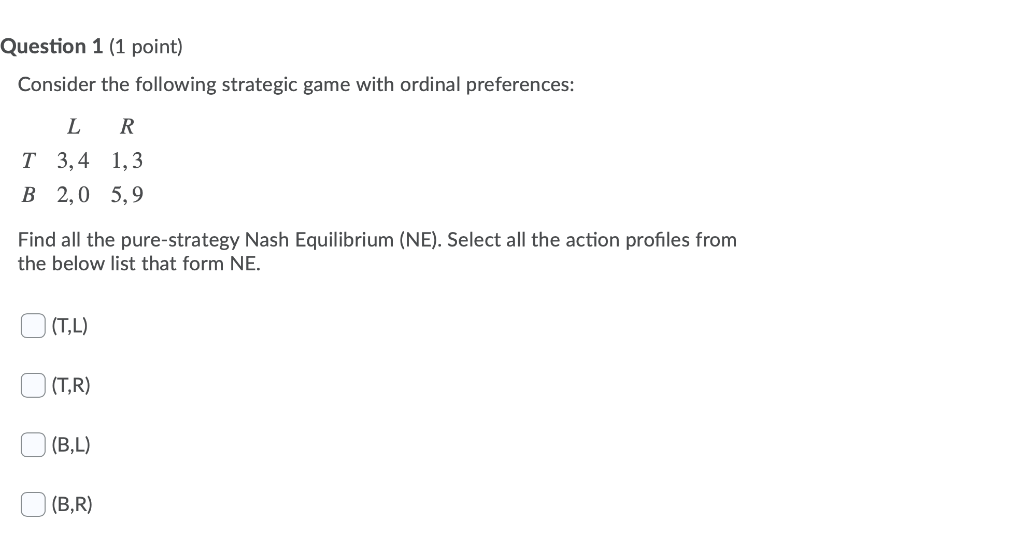 Solved Question 1 (1 point) Consider the following strategic | Chegg.com