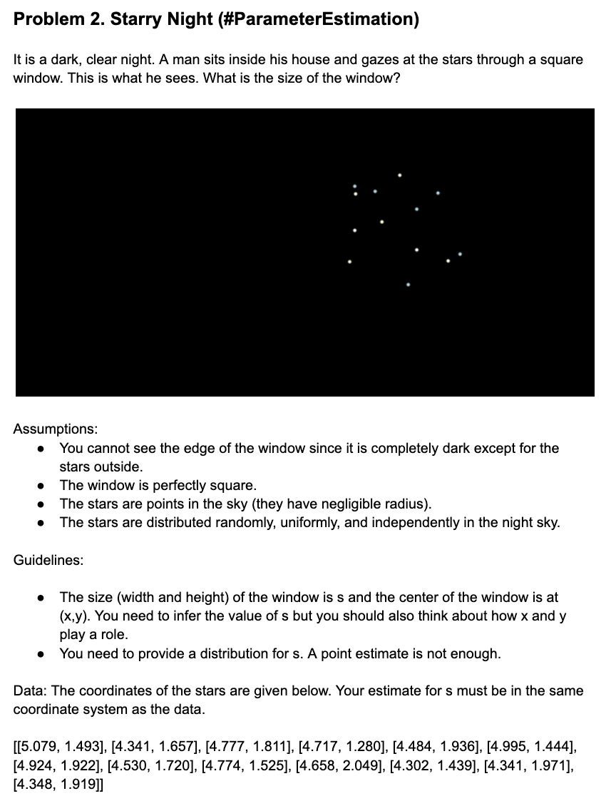 Problem 2. Starry Night (\#ParameterEstimation)
It is a dark, clear night. A man sits inside his house and gazes at the stars