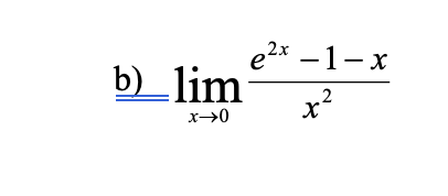 b) \( \lim _{x \rightarrow 0} \frac{e^{2 x}-1-x}{x^{2}} \)