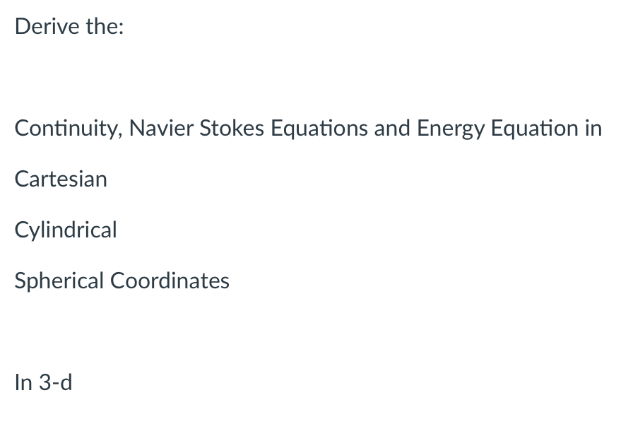 Solved Derive the: Continuity, Navier Stokes Equations and | Chegg.com