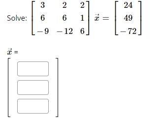 Solved Solve: ⎣⎡36−926−12216⎦⎤x=⎣⎡2449−72⎦⎤ 