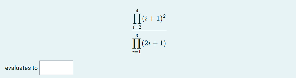 \( \frac{\prod_{i=2}^{4}(i+1)^{2}}{\prod_{i=1}^{3}(2 i+1)} \)