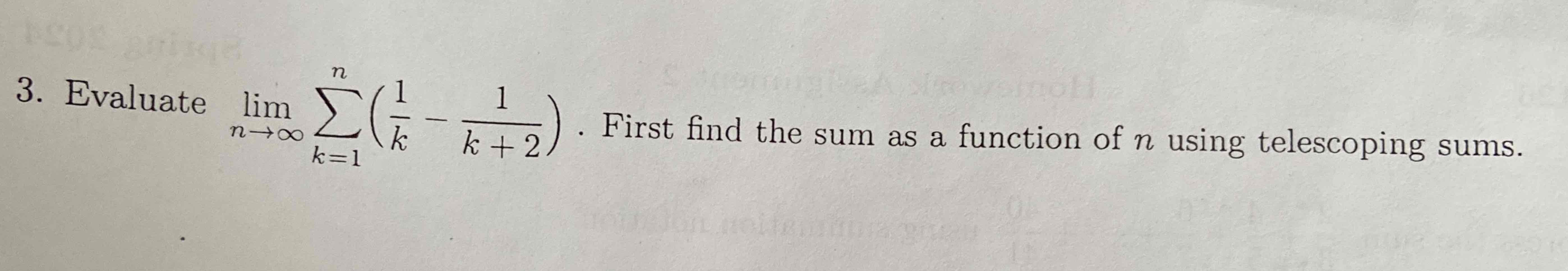 Solved Evaluate limn→∞∑k=1n(1k-1k+2). ﻿First find the sum as | Chegg.com