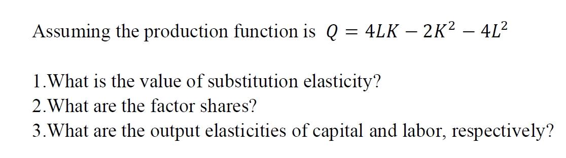 Solved Assuming the production function is Q=4LK−2K2−4L2 | Chegg.com